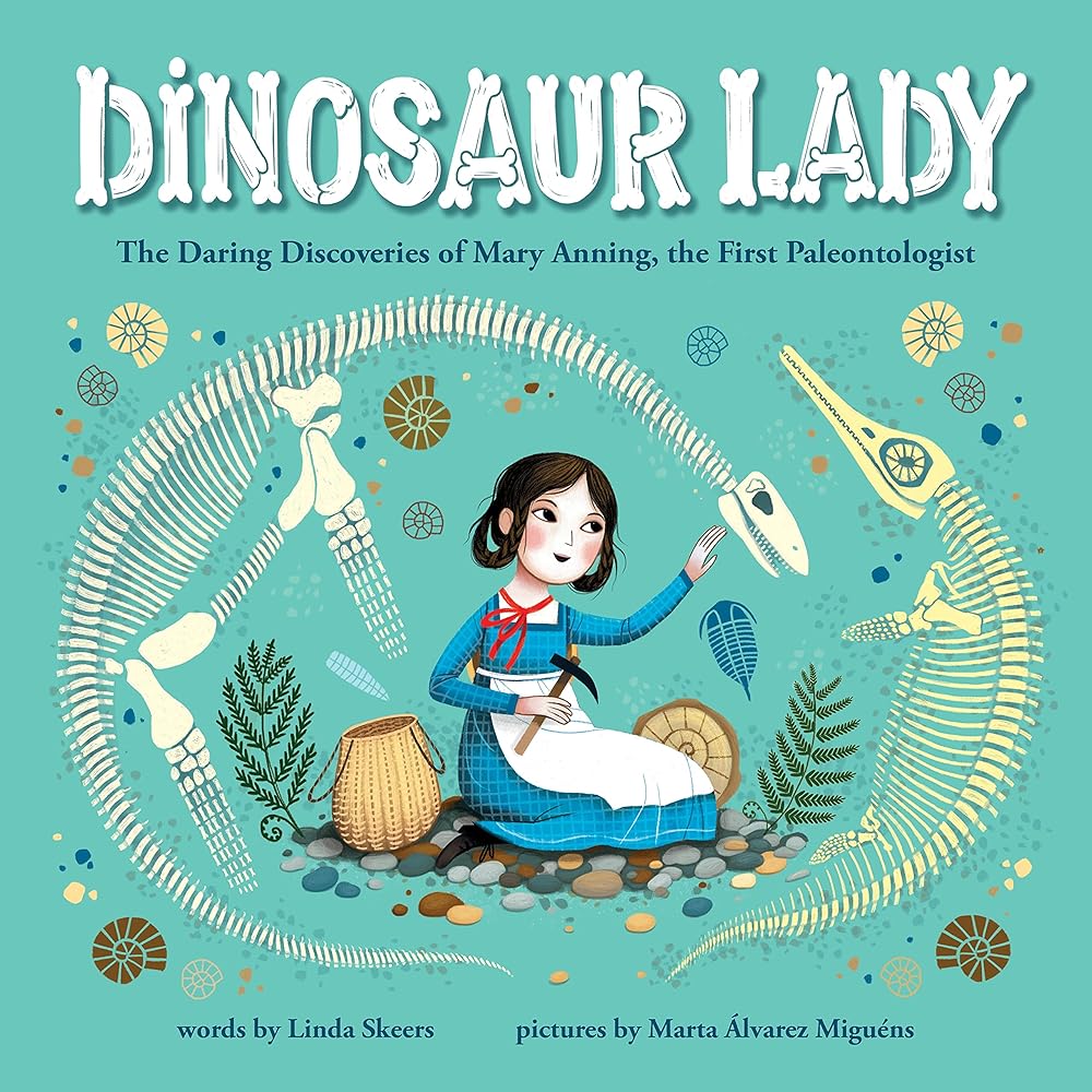 Dinosaur Lady: The Daring Discoveries of Mary Anning, the First Paleontologist (Women in Science Biographies, Fossil Books for Kids, Feminist Picture Books, Dinosaur Gifts for Kids) cover image