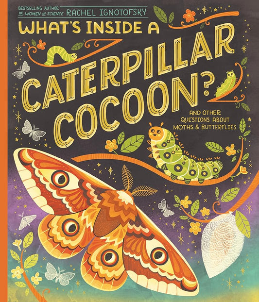 What's Inside a Caterpillar Cocoon?: And Other Questions About Moths & Butterflies cover image