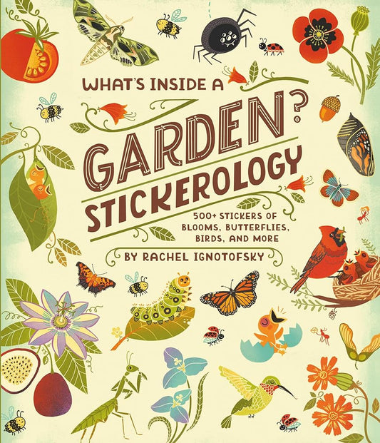 What's Inside a Garden? Stickerology: 500+ Stickers of Blooms, Butterflies, Birds, and More; Stickers for Gardeners, Nature-Lovers, and More; Stickers for Journals, Water Bottles, and Laptops cover image