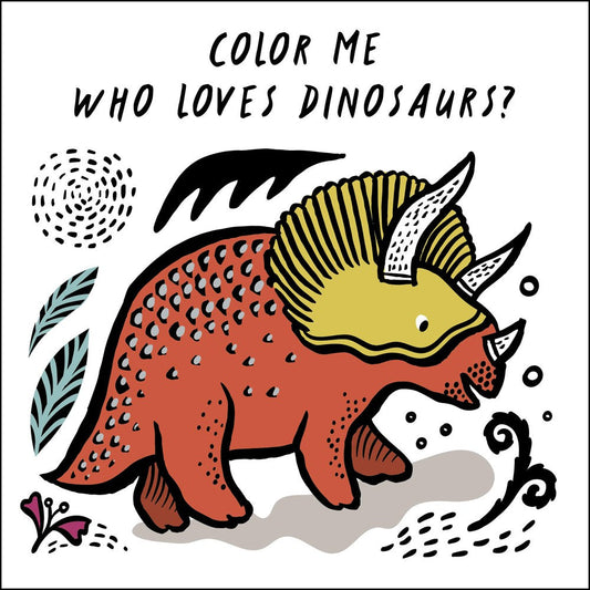 Color Me: Who Loves Dinosaurs?: Watch Me Change Color in Water (Book #5)