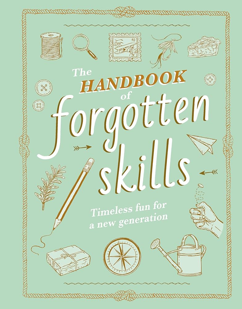 The Handbook of Forgotten Skills: Timeless Fun for a New Generation cover image