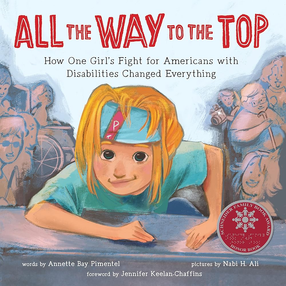 All the Way to the Top: How One Girl's Fight for Americans with Disabilities Changed Everything (Inspiring Activism and Diversity Book About Children with Special Needs) cover image