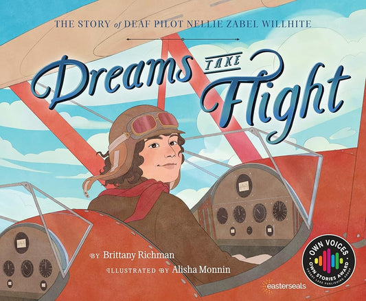 Dreams Take Flight: The Story of Deaf Pilot Nellie Zabel Willhite (Own Voices, Own Stories) cover image
