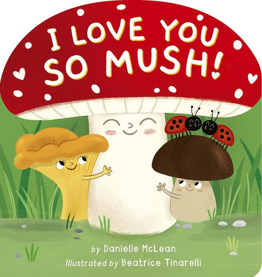 I Love You So Mush!: A Mushroom Friends Story Book cover image