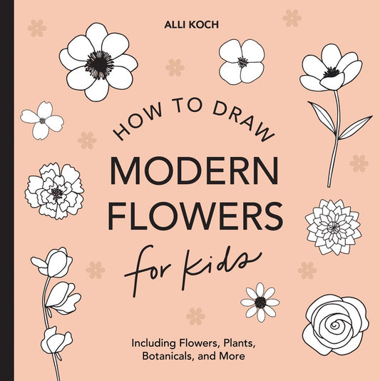 Modern Flowers: How to Draw Books for Kids with Flowers, Plants, and Botanicals (Book #2)