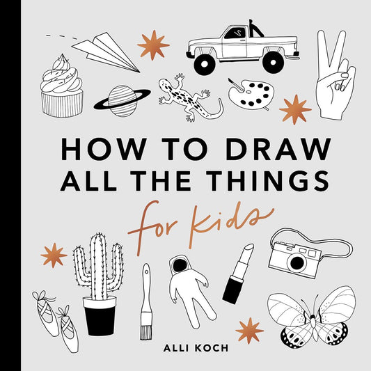 All the Things: How to Draw Books for Kids with Cars, Unicorns, Dragons, Cupcakes, and More (Book #1)