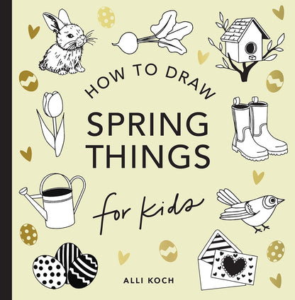 Spring Things: How to Draw Books for Kids with Easter Eggs, Bunnies, Flowers, and More (Book #8)