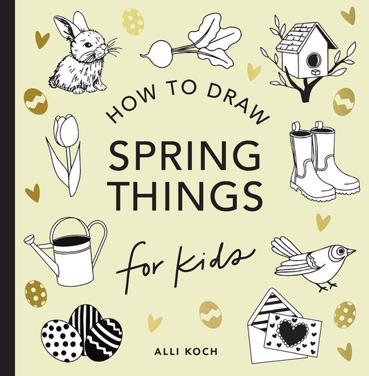Spring Things: How to Draw Books for Kids with Easter Eggs, Bunnies, Flowers, and More (Book #8)